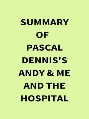 cover image of Summary of Pascal Dennis's Andy & Me and the Hospital